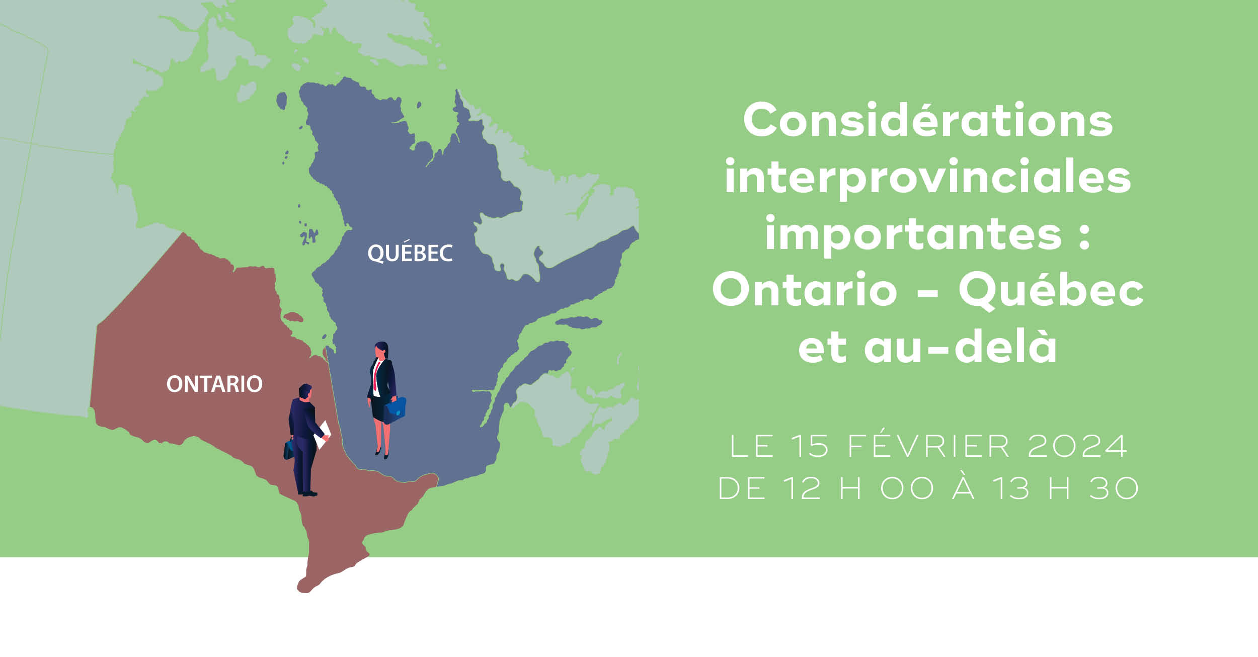 Considérations interprovinciales importantes : Ontario - Québec et au-delà