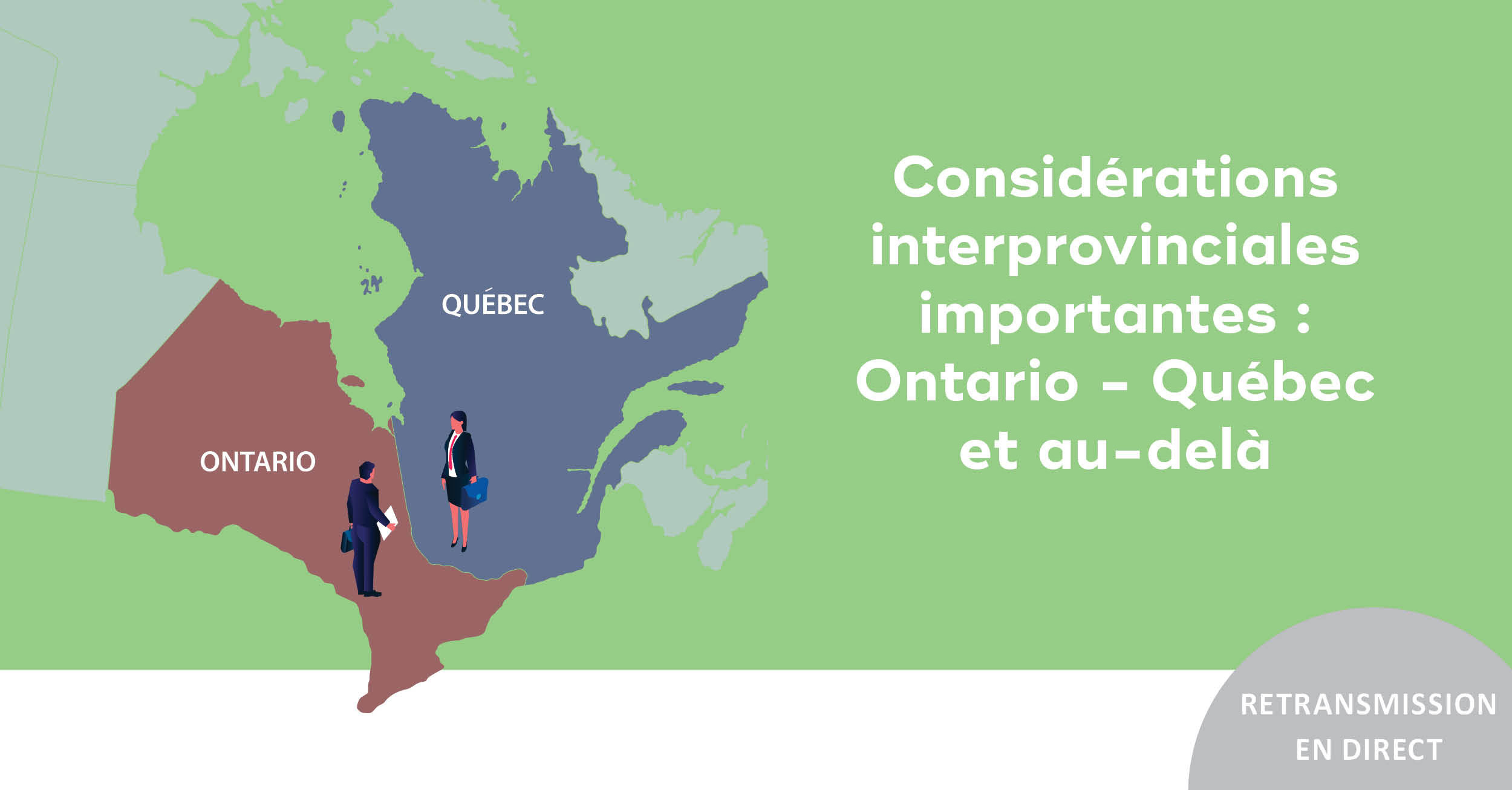 Considérations interprovinciales importantes : Ontario - Québec et au-delà (REPLAY)