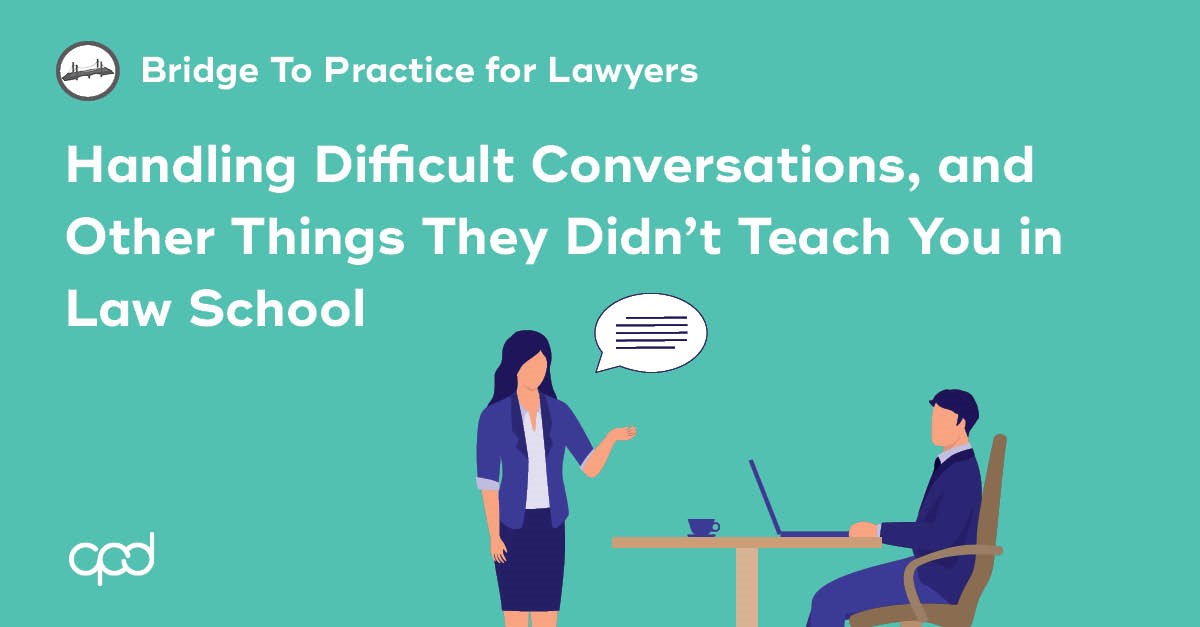 Handling Difficult Conversations, and Other Things They Didn't Teach You in Law School