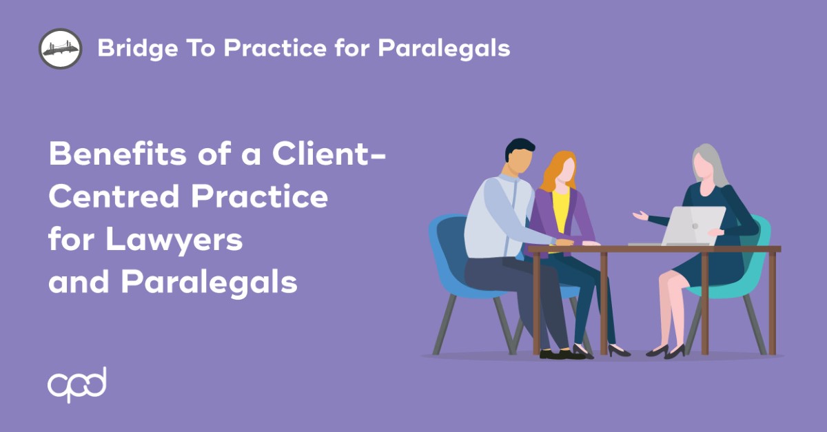 Benefits of a Client-Centred Practice for Lawyers and Paralegals