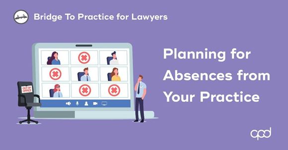 Picture of Bridge to Practice for Lawyers: Planning for Absences from Your Practice