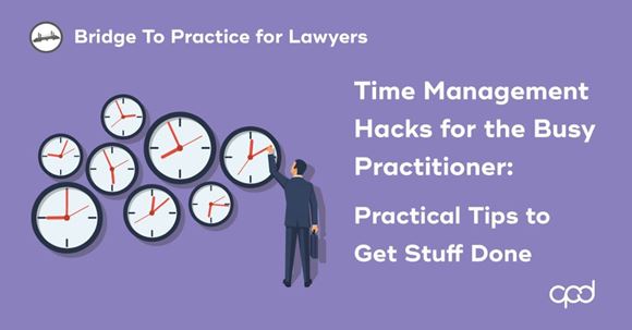 Picture of Bridge to Practice for Lawyers: Time Management Hacks for the Busy Practitioner: Practical Tips to Get Stuff Done