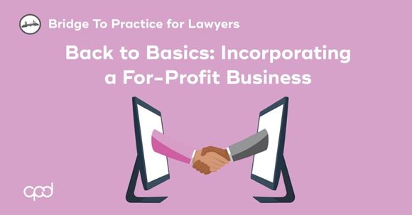 Picture of Bridge to Practice for Lawyers: Back to Basics: Incorporating a For-Profit Business