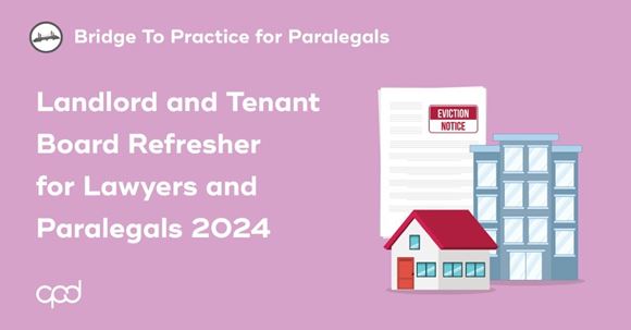 Picture of Bridge to Practice for Paralegals: Landlord and Tenant Board Refresher for Lawyers and Paralegals 2024